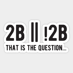 2B or not 2B that is the question - Funny Programming Jokes - Light Color Sticker